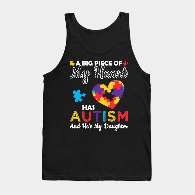 A Big Piece Of My Heart Has Autism and He's My Daughter Tank Top by Lorelaimorris